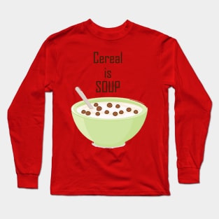 Cereal is Soup Long Sleeve T-Shirt